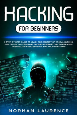 Hacking for Beginners: A Step-By-Step Guide to Learn the Concept of ...