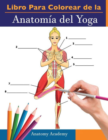 Libro Para Colorear de la Anatomía del Yoga: 3-en-1 Compilación Más de 150 Ejercicios de Colores con Posturas de Yoga Para Principiantes, Intermedios y Expertos muy Detallados