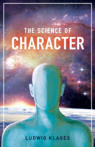 Title: The Science of Character, Author: Ludwig Klages