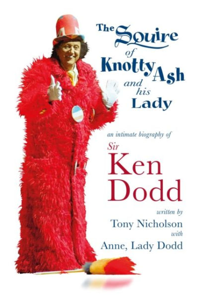 The Squire of Knotty Ash and his Lady: An intimate biography Sir Ken Dodd