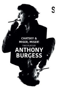 Title: Chatsky & Miser, Miser! Two Plays by Anthony Burgess, Author: Alexander Griboyedov