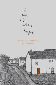 Title: i am ill with hope: poems and sketches by Gommie, Author: Gommie