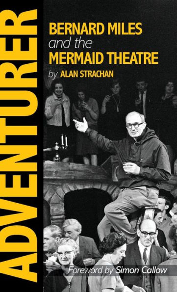 Adventurer: Bernard Miles and the Mermaid Theatre