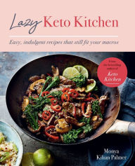 Title: Lazy Keto Kitchen: Easy, Indulgent Recipes That Still Fit Your Macros, Author: Monya Kilian Palmer