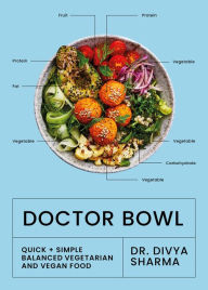 Title: Doctor Bowl: Simply delicious food to improve your health + help you to feel good, Author: Divya Sharma