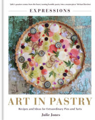 Art in Pastry: The Delicate Art of Pastry Decoration: Recipes and Ideas for Extraordinary Pies and Tarts