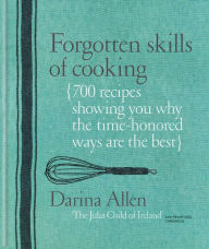 Google free ebooks download kindle Forgotten Skills of Cooking: 700 Recipes Showing You Why the Time-honoured Ways Are the Best (English Edition)