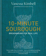 Title: 10-Minute Sourdough: Breadmaking for Real Life, Author: Vanessa Kimbell