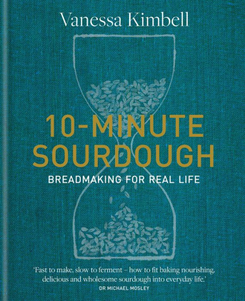 10-Minute Sourdough: Breadmaking for Real Life