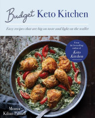 Title: Budget Keto Kitchen: Easy recipes that are big on taste, low in carbs and light on the wallet, Author: Monya Kilian Palmer