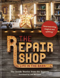 Title: The Repair Shop: LIFE IN THE BARN: The Inside Stories from the Experts, Author: Jay Blades