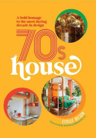 Title: 70s House: A bold homage to the most daring decade in design, Author: Estelle Bilson