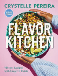 Title: Flavor Kitchen: Vibrant Recipes with Creative Twists, Author: Crystelle Pereira