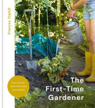 Title: The First-Time Gardener, Author: Frances Tophill