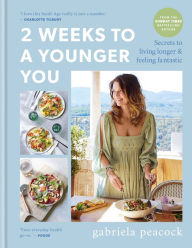 Title: 2 Weeks to a Younger You: Secrets to Living Longer and Feeling Fantastic, Author: Gabriela Peacock