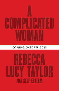Title: A Complicated Woman: The hotly anticipated literary debut by SELF ESTEEM, Author: Rebecca Lucy Taylor