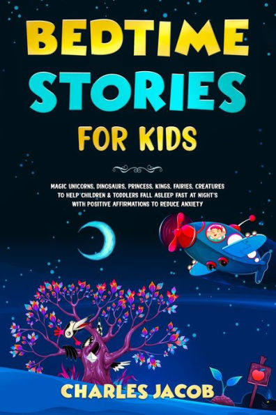 Bedtime Stories for Kids: Magic Unicorns, Dinosaurs, Princess, Kings, Fairies, Creatures to Help Children & Toddlers Fall Asleep Fast at Night's with Positive Affirmations Reduce Anxiety