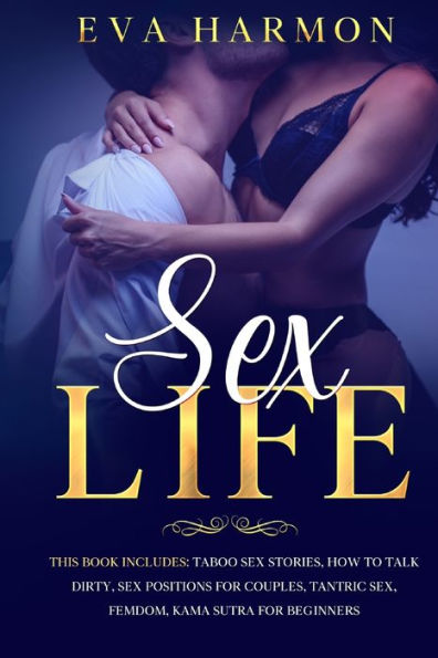 Sex Life: This book includes: Taboo Sex Stories, How to Talk Dirty, Sex Positions for Couples, Tantric Sex, Femdom, Kama Sutra for Beginners