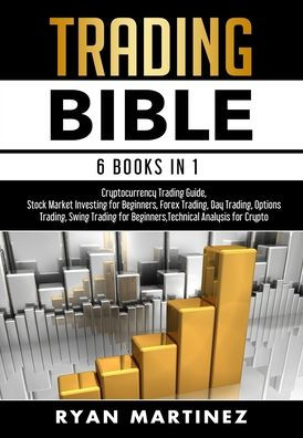 Trading Bible: Cryptocurrency Trading, Stock Market Investing for Beginners, Forex Trading, Day Trading, Options Trading, Swing Trading for Beginners, Learn Technical Analysis for Crypto
