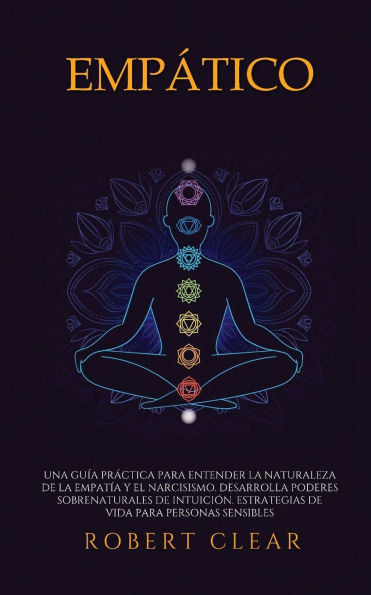 Empï¿½tico: Una Guï¿½a Prï¿½ctica para Entender la Naturaleza de la Empatï¿½a y el Narcisismo. Desarrolla Poderes Sobrenaturales de Intuiciï¿½n. Estrategias de Vida para Personas Sensibles