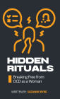 Hidden Rituals: Breaking Free from OCD as a Woman