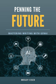 Title: Penning the Future: Mastering Writing with GenAI, Author: Wesley Cisco