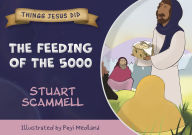 Title: The Feeding of the 5000: Things Jesus Did, Author: Stuart Scammell