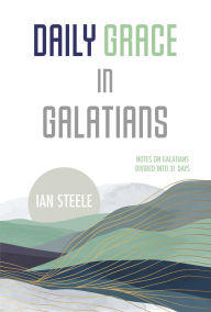 Google book online downloader Daily Grace in Galatians: Notes on Galatians Divided into 31 Days by Ian Steele