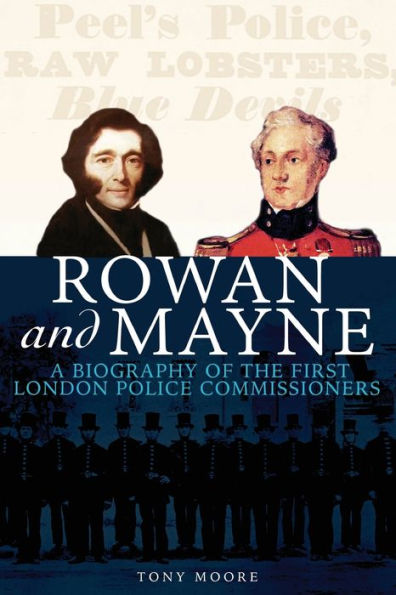 Rowan and Mayne: A Biography of the First Police Commissioners