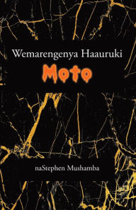 Title: Wemarengenya Haauruki Moto, Author: Stephen Mushamba