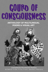 Title: Gourd of Consciousness Anthology of Multilingual Poetry and Visual Art: In black & white, Author: Khumbulani Muleya