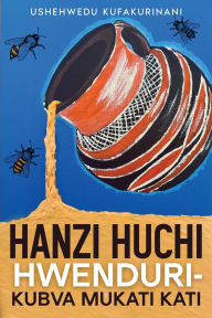 Title: Hanzi Huchi Hwenduri - Kubva Mukati Kati, Author: Ushehwedu Kufakurinani