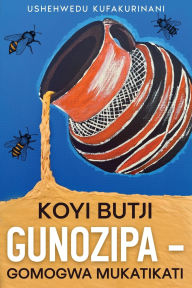 Title: Koyi butji gunozipa - Gomogwa mukatikati, Author: Ushehwedu Kufakurinani