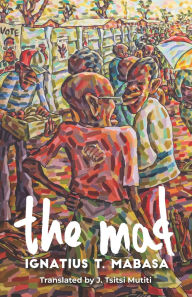 Title: The Mad, Author: Ignatius T Mabasa