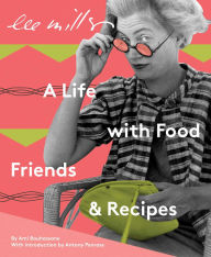 Title: Lee Miller: A Life with Food, Friends & Recipes, Author: Ami Bouhassane