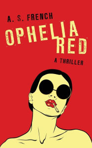 Title: Ophelia Red, Author: A. S. French
