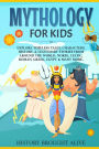Mythology for Kids: Explore Timeless Tales, Characters, History, & Legendary Stories from Around the World. Norse, Celtic, Roman, Greek, Egypt & Many More