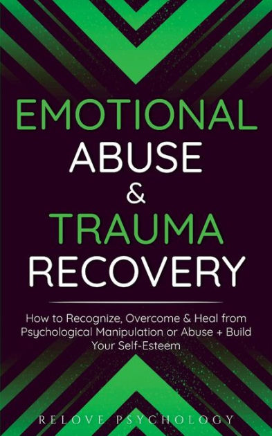Emotional Abuse & Trauma Recovery: How to Recognize, Overcome & Heal ...