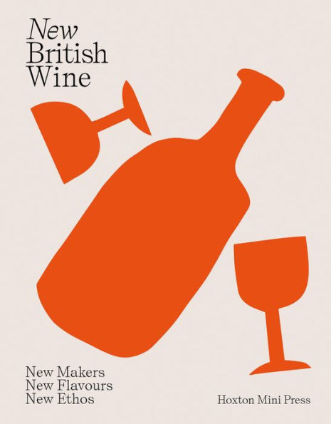 New British Wine: New Makers, New Flavours, New Ethos