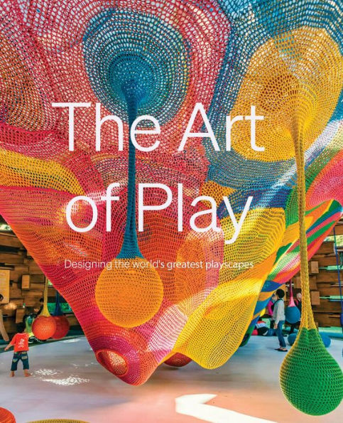 The Art of Play: Designing the world's greatest playscapes