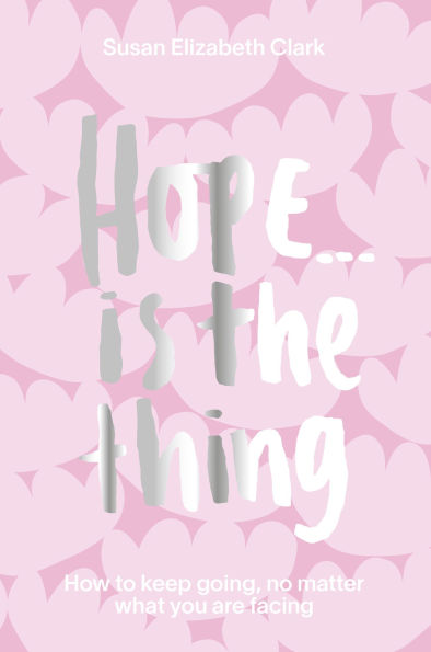 Hope.Is The Thing: How to keep going, no matter what you are facing