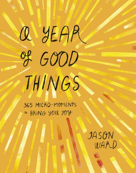 A Year of Good Things: 365 micro-moments to bring you joy