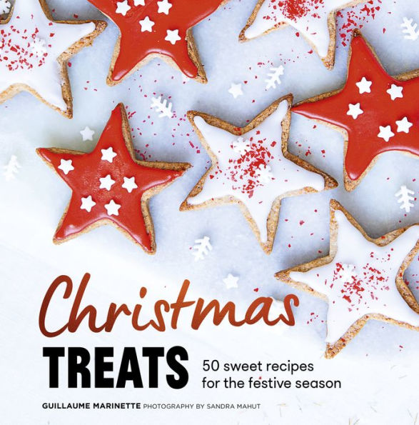 Christmas Treats: 50 recipes to enchant your holiday meals