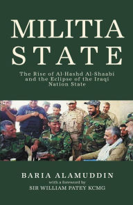 Free download books pdf format Militia State: The Rise of Al-Hashd Al- Shaabi and the Eclipse of the Iraqi Nation State (English literature) by Baria Alamuddin