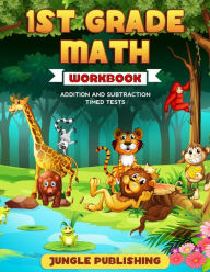Title: 1st Grade Math Workbook: Addition and Subtraction Practice Book Ages 6-7 Homeschooling Materials Digits 0-10 Grade 1, Number Bonds, Drills, Timed Tests, Money, Measurement and Time, Practice Questions, Activity Book, Author: Jungle Publishing