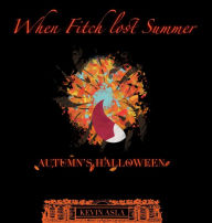Title: When Fitch Lost Summer: Autumn's Halloween, Author: Kevin Asla