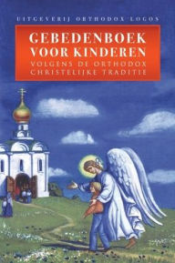 Title: Gebedenboek Voor Kinderen: Volgens De Orthodox Christelijke Traditie, Author: Orthodox Logos