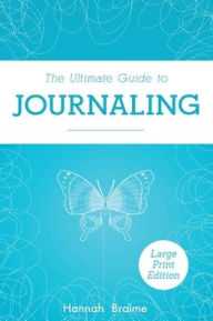 Title: The Ultimate Guide to Journaling [LARGE PRINT EDITION], Author: Hannah Braime