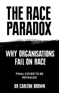 Title: The Race Paradox: Why Organisations Fail On Race, Author: Carlton Brown