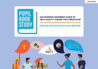 Title: Pupil Book Study: An evidence-informed guide to help quality assure the curriculum, Author: Alex Bedford